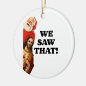 Funny “We Saw That” Santa and Jesus Design Keramik Ornament (Links)