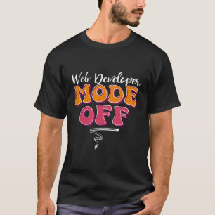Funny Web Developer Mode Off Holiday Vacation Humo T-Shirt
