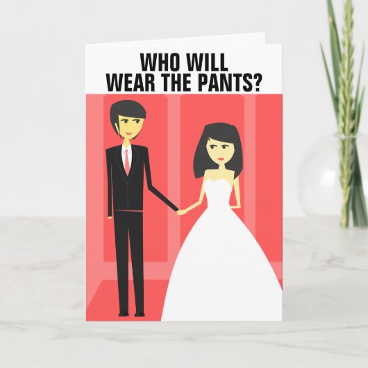 FUNNY WEDDING GREETING CARDS, DIE PANTS TRAGEN WER KARTE (Vorderseite)