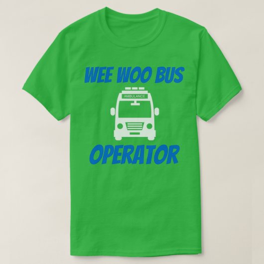 Funny Wee Woo Bus Operator Krankenwagen EMT Gi T-Shirt (Design vorne)