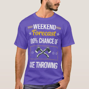 Funny Weekend Forecast Ax Throwing T-Shirt