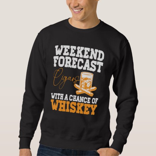 Funny Weekend Forecast Cigars And Whiskey Sweatshirt (Vorderseite)