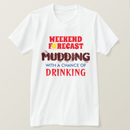 Funny Weekend Forecast Mudding and Drink T-Shirt