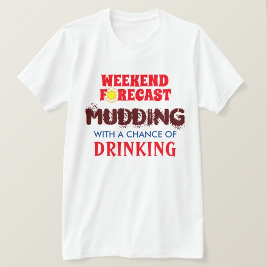 Funny Weekend Forecast Mudding and Drink T-Shirt (Design vorne)