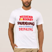 Funny Weekend Forecast Mudding and Drink T-Shirt (Vorderseite)
