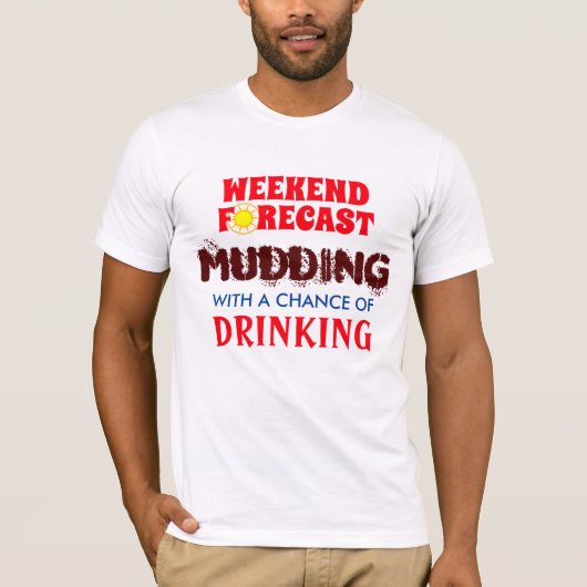 Funny Weekend Forecast Mudding and Drink T-Shirt (Vorderseite)