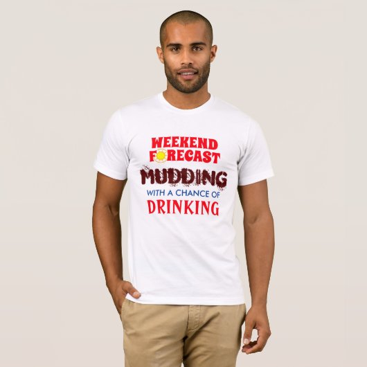 Funny Weekend Forecast Mudding and Drink T-Shirt (Vorne ganz)
