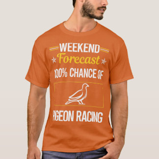 Funny Weekend Forecast Pigeon Racing T-Shirt