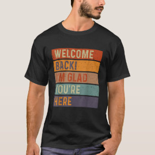 Funny Welcome Back I'm Glad Du bist hier T-Shirt