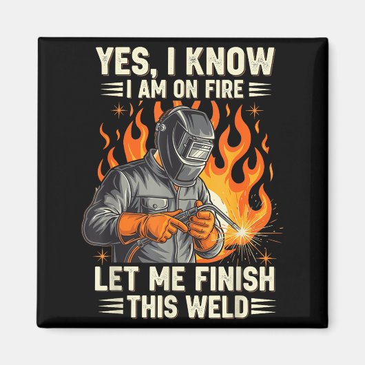 Funny Welder Welding Yes I Know I Am On Fire  Magnet (Vorne)