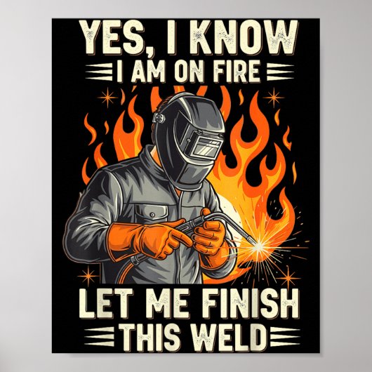 Funny Welder Welding Yes I Know I Am On Fire  Poster (Vorne)