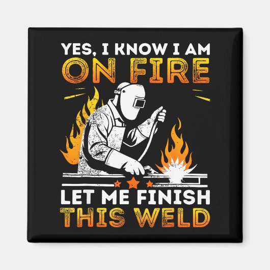 Funny Welding Yes I Know I’m On Fire Metal Worker Magnet (Vorne)
