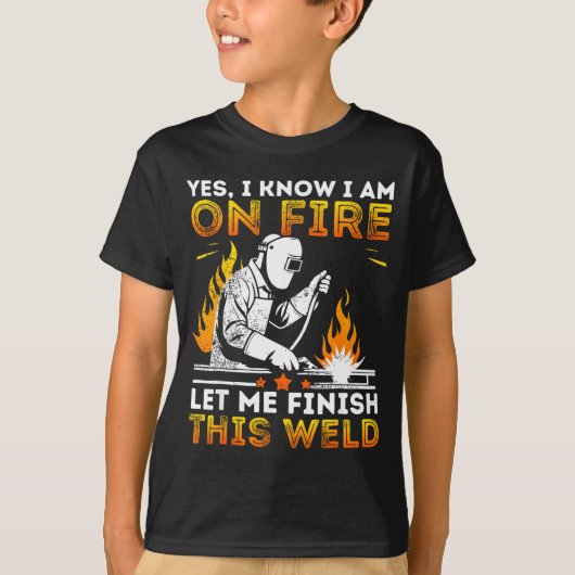 Funny Welding Yes I Know I’m On Fire Metal Worker T-Shirt (Vorderseite)
