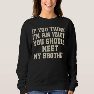 Funny, wenn du denkst, ich bin Idiot, solltest du  Sweatshirt