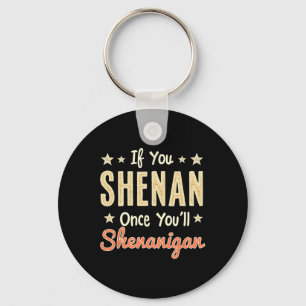Funny, wenn du Shenan einmal wirst du Shenanigan 1 Schlüsselanhänger