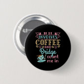 Funny, wenn es Kaffee und Bridge beinhaltet Button (Vorne & Hinten)