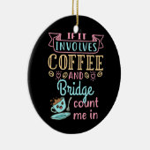 Funny, wenn es Kaffee und Bridge beinhaltet Keramik Ornament (Rechts)