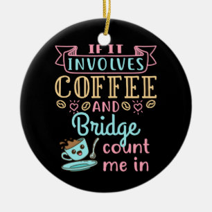 Funny, wenn es Kaffee und Bridge beinhaltet Keramik Ornament