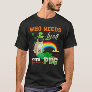 Funny Wer Glück braucht wenn Sie einen Mops St. Pa T-Shirt