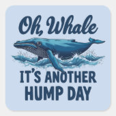 Funny Whale Pun "Oh Whale" Hump Day Design Quadratischer Aufkleber (Vorderseite)