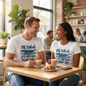 Funny Whale Pun "Oh Whale" Hump Day Design T-Shirt