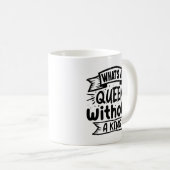 Funny What a Queen without a King Kaffeetasse (VorderseiteRechts)