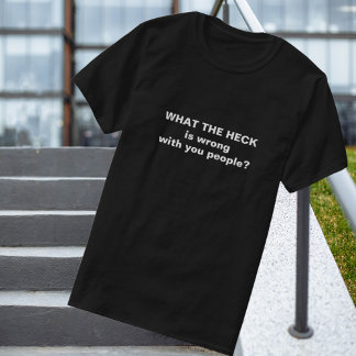 Funny What Heck T-Shirt