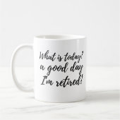Funny What is Today a Good Day Retirement Gift Kaffeetasse (Links)