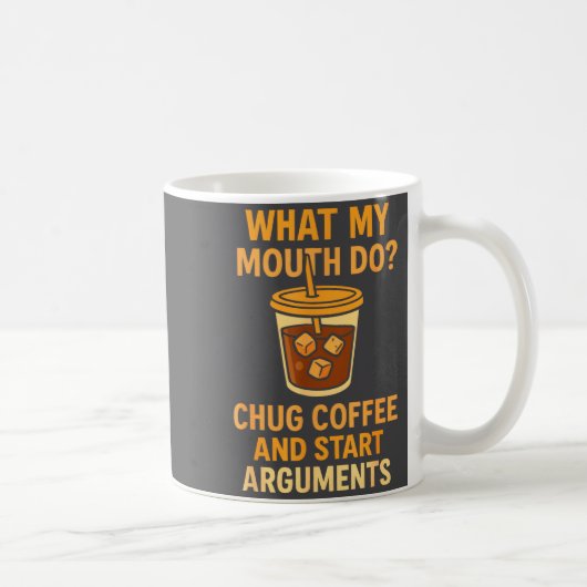 Funny What My Mouth Do Chug Coffee And Start Argum Kaffeetasse (Rechts)