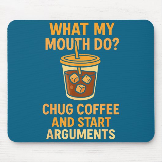 Funny What My Mouth Do Chug Coffee And Start Argum Mousepad (Vorne)