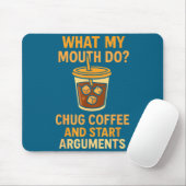 Funny What My Mouth Do Chug Coffee And Start Argum Mousepad (Mit Mouse)