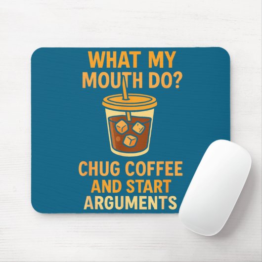 Funny What My Mouth Do Chug Coffee And Start Argum Mousepad (Mit Mouse)