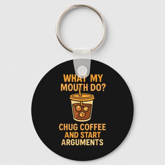 Funny What My Mouth Do Chug Coffee And Start Argum Schlüsselanhänger (Vorderseite)