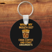 Funny What My Mouth Do Chug Coffee And Start Argum Schlüsselanhänger (Vorderseite)