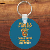 Funny What My Mouth Do Chug Coffee And Start Argum Schlüsselanhänger (Vorderseite)