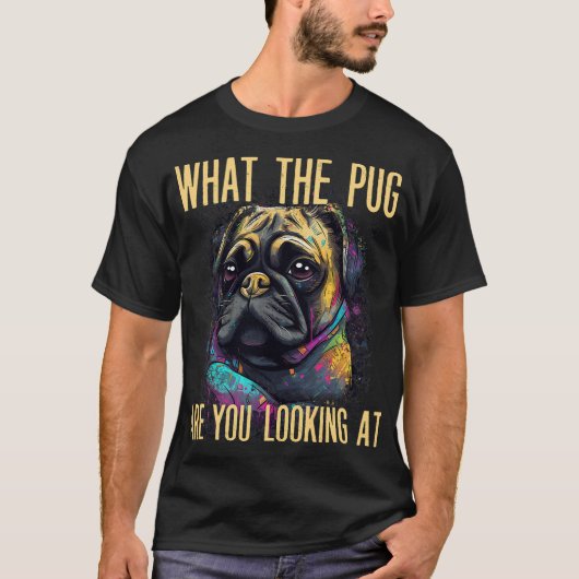 Funny What The Pug Are You Looking At Puppy Dog Ap T-Shirt (Vorderseite)