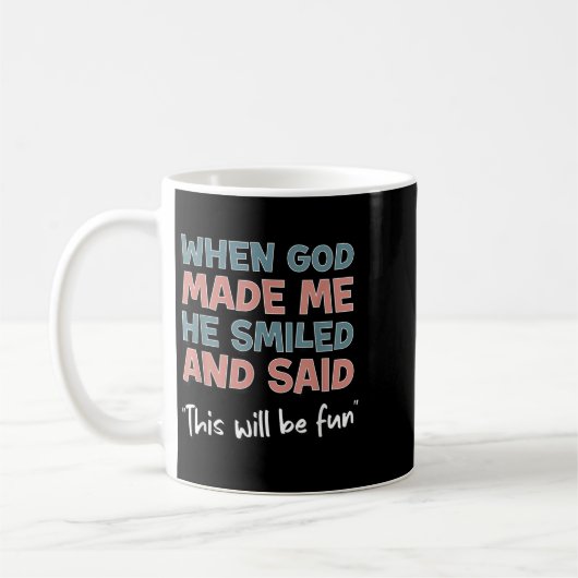 Funny When God Made Me He Smiled And Said This'll  Kaffeetasse (Links)