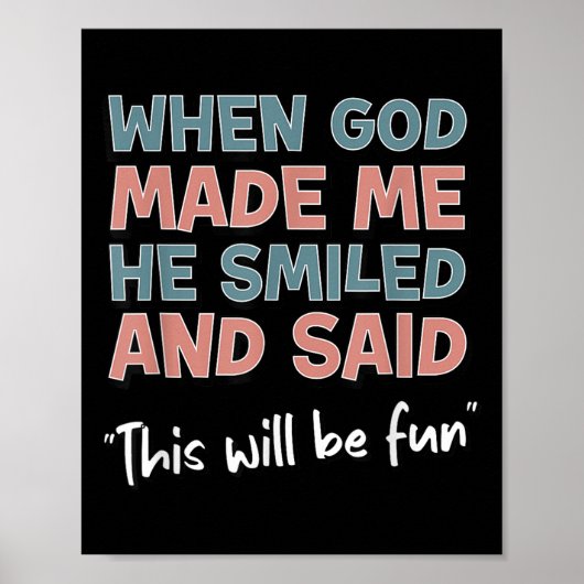 Funny When God Made Me He Smiled And Said This'll Poster (Vorne)