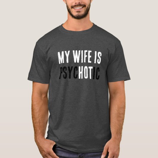 Funny Wife Is Hot But A Psycho Comical Dad Joke T-Shirt (Vorderseite)