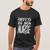 Funny Wifey Hund Mama Krankenschwester Mutter's Da T-Shirt (Vorderseite)