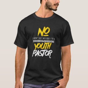 Funny will t Act My Age Ich bin ein Jugendpastor C T-Shirt