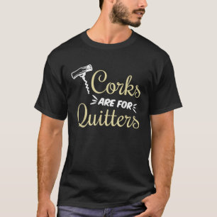 Funny Wine Corks sind für Quitters Wine Idea T Shi T-Shirt