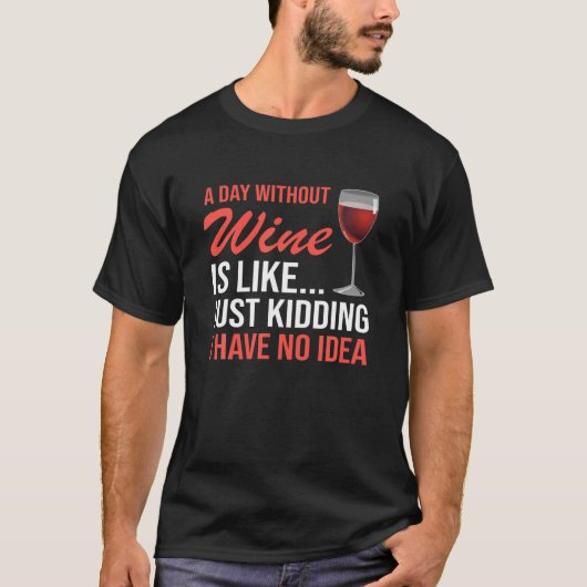 Funny Wine Drinkers a day without Wine T-Shirt (Vorderseite)