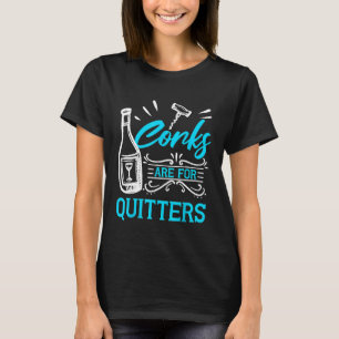 Funny Wine Lover Snob Corks sind für Quitters Drin T-Shirt