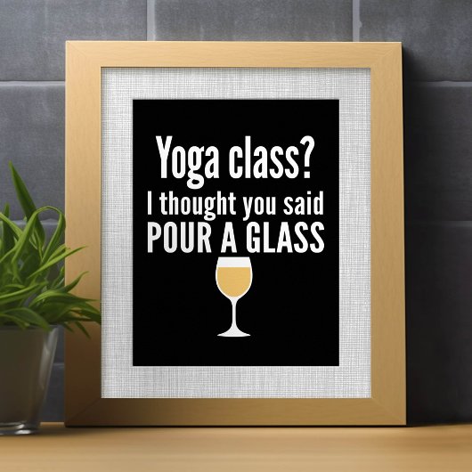 Funny Wine Quote - Yoga Class? Glass Poster