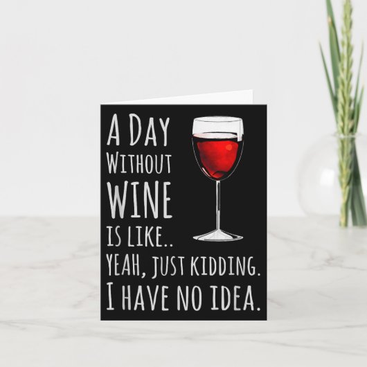 Funny Wine S_ A Day Without Wine Is Like Just Kidd Karte (Vorderseite)