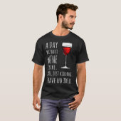 Funny Wine S_ A Day Without Wine Is Like Just Kidd T-Shirt (Vorne ganz)