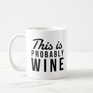 Funny Wine Zitat, das ist wahrscheinlich Wein Kaffeetasse