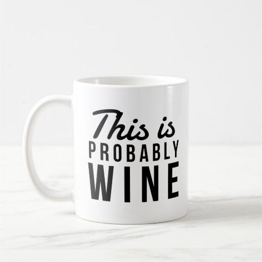 Funny Wine Zitat, das ist wahrscheinlich Wein Kaffeetasse (Links)