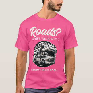 Funny wir brauchen keine Straßen RV Motorhome Camp T-Shirt